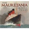 RMS Mauretania - 1907 Queen of the Ocean - Hutchings David