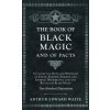 The Book of Black Magic and of Pacts;Including the Rites and Mysteries of Goetic Theurgy, Sorcery, and Infernal Necromancy, also the Rituals of Black