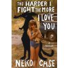 The Harder I Fight The More I Love You