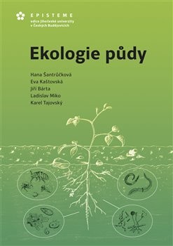 Ekologie půdy - Jiří Bárta , Eva Kaštovská , Ladislav Miko , Hana Šantrůčková , Karel Tajovský