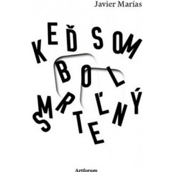 Keď som bol smrteľný - Javier Marías