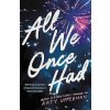 All We Once Had