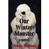 Our Winter Monster (Mahoney,Dennis)(Pevná)