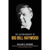 Big Bill Haywoods Book: The Autobiography of Big Bill Haywood (Haywood William D.)