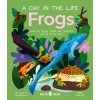 Frogs (a Day in the Life): What Do Frogs, Toads, and Tadpoles Get Up to All Day? (Caviedes-Solis Itzue W.)