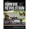 Rimfire Revolution: A Complete Guide to Modern .22 Rifles (Michael R. Shea,Dave Petzal)(Brožovaná)
