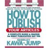 HOW TO PUBLISH YOUR ARTICLES (Shirley Kawa-Jump)(Brožovaná)