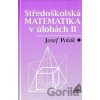 Středoškolská matematika v úlohách II - Josef Polák