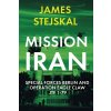 Mission Iran: Special Forces Berlin & Operation Eagle Claw, Jtf 1-79 (Stejskal James)