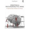 Creating a Psychoanalytic Mind (Fred Busch)(Brožovaná)