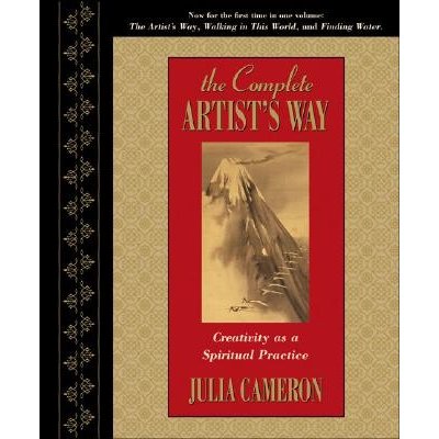 The Complete Artist's Way: Creativity as a Spiritual Practice Cameron Julia