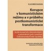 Korupce v komunistickém režimu a v průběhu postkomunistické transformace - Naxera Vladimír