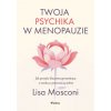 Twoja psychika w menopauzie. Jak przejść kluczową przemianę z wiedzą i pewnością siebie