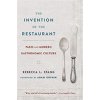 The Invention of the Restaurant: Paris and Modern Gastronomic Culture, with a New Preface (Spang Rebecca L.)