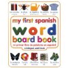 My First Spanish Word Board Book/Mi Primer Libro De Palabras En Espanol