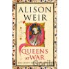 Queens at War - Alison Weir