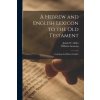 A Hebrew and English Lexicon to the Old Testament; Including the Biblical Chaldee