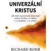 Univerzální Kristus Jak může zapomenutá skutečnost změnit všechno - Richard Rohr