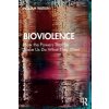 Bioviolence: How the Powers That Be Make Us Do What They Want (Watkin William)