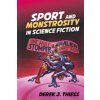 Sport and Monstrosity in Science Fiction (Thiess Derek J.)