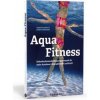 Aqua Fitness. Gelenkschonende Wassergymnastik für mehr Ausdauer, Beweglichkeit und Kraft (Thorsten Dargatz)(Brožovaná)