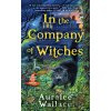 In the Company of Witches - Wallace Auralee