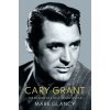 Cary Grant, the Making of a Hollywood Legend