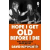 Hope I Get Old Before I Die - David Hepworth
