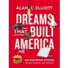 Dreams That Built America: Inspiring Stories of Grit, Purpose, and Triumph (Elliott Alan)