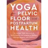 Yoga for Pelvic Floor and Postpartum Health: An Iyengar Yoga Approach to Pelvic Healing and Integrative Wellness Through Anat Omy and Practice