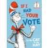 If I Had Your Vote--by the Cat in the Hat