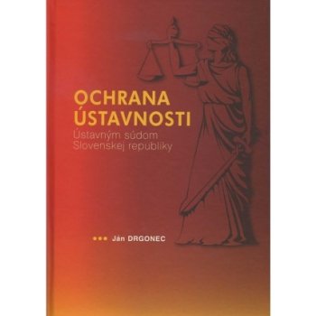 Ochrana ústavnosti Ústavným súdom Slovenskej republiky - Ján Drgonec