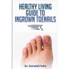 The Healthy Living Guide to Ingrown Toenails (Donald Pelto)(Brožovaná)