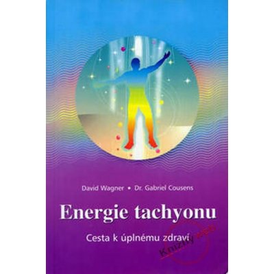 Energie tachyonu - Gabriel Cousens, David Wagner
