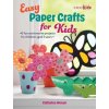 Easy Paper Crafts for Kids: 45 Fun and Creative Projects for Children Aged 5 Years + (Woram Catherine)