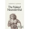 The Naked Neanderthal - Ludovic Slimak