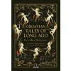 Croatian Tales Of Long Ago (Ivana Brlić Mažuranić)()
