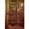 Reimagining the Republic: Race, Citizenship, and Nation in the Literary Work of Albion W. Tourge (Gustafson Sandra M.)