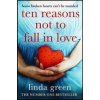 Ten Reasons Not to Fall In Love - Linda Green, Quercus Publishing