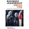 Business Leadership Under Fire