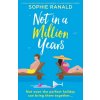 Not in a Million Years: A totally hilarious and feel-good enemies-to-lovers romantic comedy (Sophie Ranald)(Brožovaná)