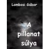 A pillanat súlya