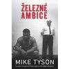 Železné ambice Co jsem se naučil od muže který ze mě udělal šampiona - Tyson Mike