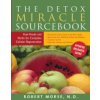 The Detox Miracle Sourcebook: Raw Foods and Herbs for Complete Cellular Regeneration (Morse N. D. Robert S.)