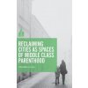 Reclaiming Cities as Spaces of Middle Class Parenthood (Johanna Lilius)(Pevná)