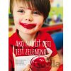 Ako naučiť deti jesť zeleninu - Jarka Kreškóciová, Alica Harišová