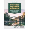 Průvodce západním Balkánem - Michal Hrušík