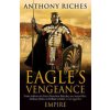 The Eagle's Vengeance: Empire VI (Riches Anthony)