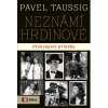 Neznámí hrdinové Překvapivé příběhy Pavel Taussig CZ