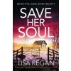 Save Her Soul: An absolutely unputdownable crime thriller and mystery novel (Regan Lisa)